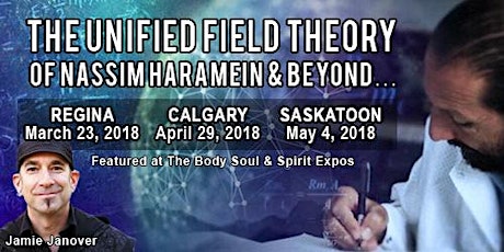 The Unified Field Theory of Nassim Haramein & Beyond (Calgary) primary image