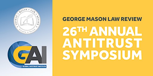 George Mason Law Review 26th Annual Antitrust Symposium