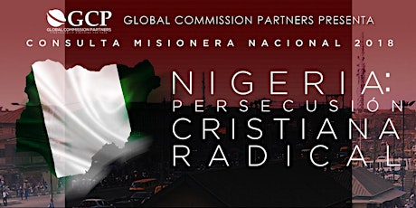 CONSULTA MISIONERA NACIONAL 2018 "Nigeria: Persecusión Cristiana Radical" primary image