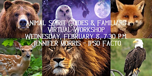 Magickal Animal Spirit Guides/Familiars-Jenn Morris-Zoom Class-Feb 8,7:30pm