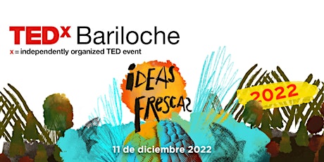 Imagen principal de TEDxBariloche - Ideas Frescas - 2022