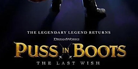 Puss in Boots: The Last Wish (Dec 23, 26-30/22, Jan 2-4/23)