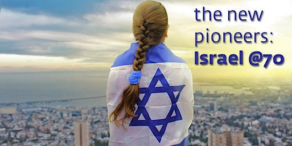 The New Pioneers: Israel at 70