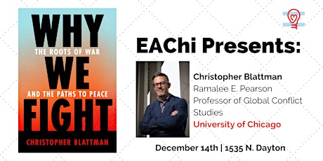 EAChi Presents: Christopher Blattman (Why We Fight)