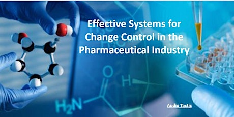 Effective Systems for Change Control in the Pharmaceutical Industry