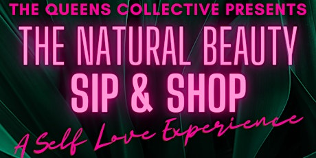 The Queens Collective Natural Beauty Sip & Shop " A Self Love Experience"