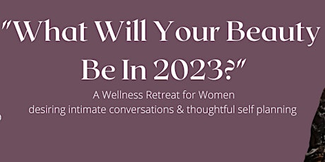 Beauty & Wellness Retreat for Women : What Will Your Beauty Be in 2023?