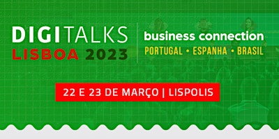 Digitalks Lisboa 2023 - Business Connection: Portugal - Espanha - Brasil