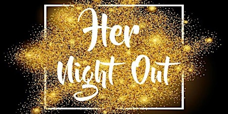 Her Night Out 2023 Feb. 3rd (Friday)