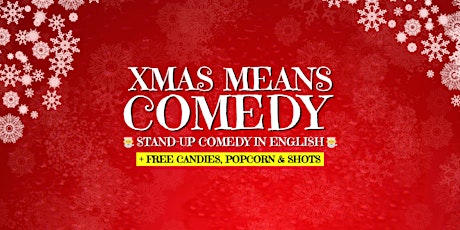XMAS MEANS COMEDY • Stand-Up Comedy in English + candies, popcorn & shots