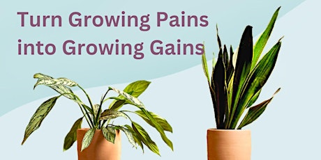 Turn Growing Pains into Growing Gains primary image