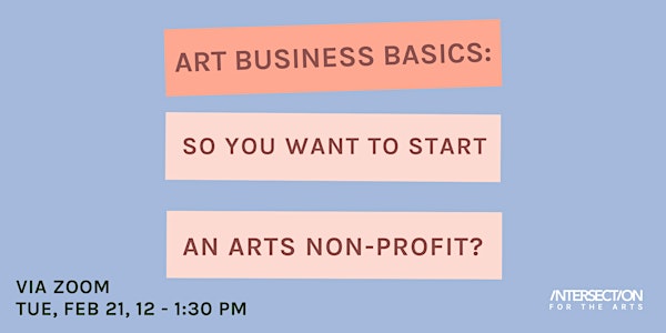 Arts Business Basics: So You Want to Start an Arts Non-Profit?