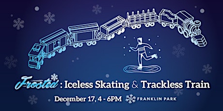 Frosted: Iceless Skating & Trackless Train primary image
