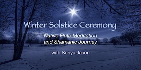 Winter Solstice Ceremony ~ Native Flute Meditation and Shamanic Journey primary image