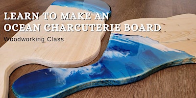 Imagem principal do evento Ocean Charcuterie Board with Epoxy - Woodworking Class