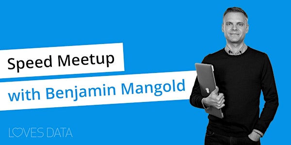 Speed Meetup with Benjamin Mangold
