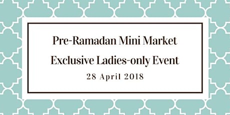 Pre-Ramadan Mini Market Exclusive Ladies-only Event primary image