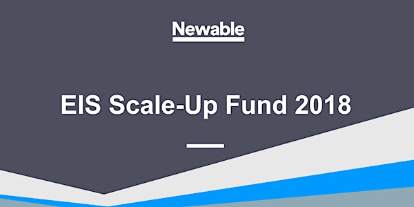 EIS Scale-up Fund 2018 - Investor Event