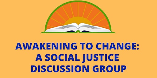 Awakening to Change: A Social Justice Discussion Group primary image