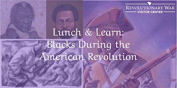 Lunch & Learn: Blacks During the American Revolution