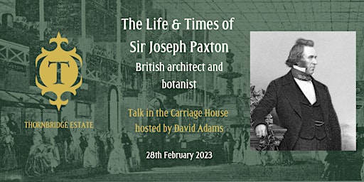 The Life & Times of Sir Joseph Paxton, British architect and botanist