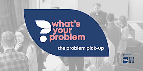 What's your problem 2023: Problem Pick-up primary image