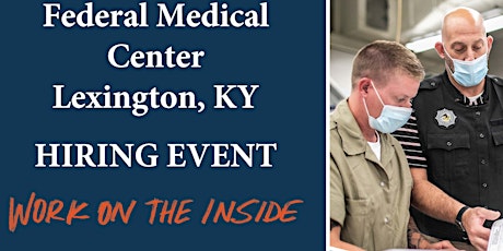 Federal Medical Center,  Lexington KY - Hiring Event