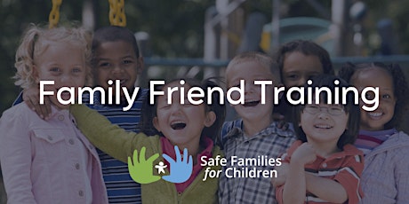 Safe Families Session 1: Core/Family Friend Training