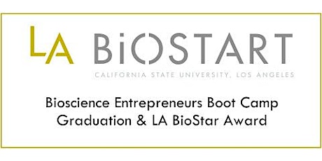 Winter '18 Bioscience Entrepreneurs Boot Camp Graduation Ceremony, LA BioStar Award & Reception primary image