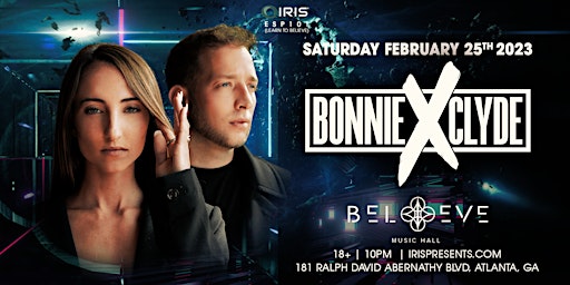 Iris Presents: BONNIE X CLYDE @ Believe Music Hall | Sat. Feb. 25