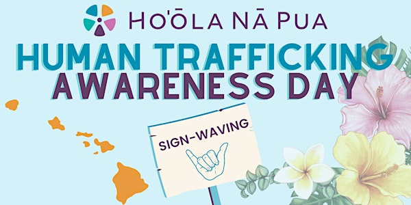 Human Trafficking Awareness Day - Ho’ōla Nā Pua Sign-Waving