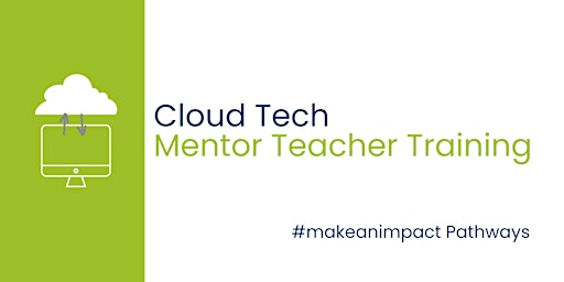 #makeanimpact Pathways: Cloud Tech - Mentor Teacher Training