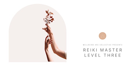 Reiki Master Level Three Presented by Wellbeing Arc