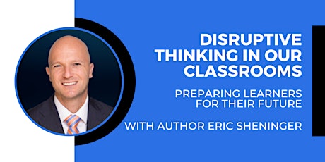 Disruptive Thinking in Our Classrooms: Preparing Learners for Their Future