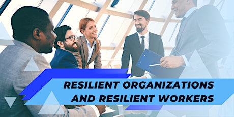 Resilient organizations and resilient workers