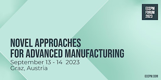 ECCPM FORUM 2023: Novel Approaches for Advanced Manufacturing