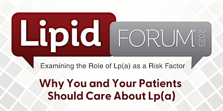 Lipid Forum® 2023: Why You and Your Patients Should Care About Lp(a)