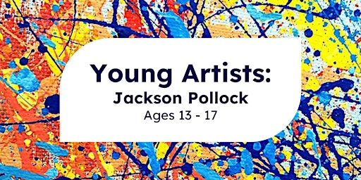 Young Artists: Jackson Pollock's "Action Painting" (Ages 13-17)