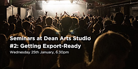 Primaire afbeelding van Seminars at Dean Arts Studio: #2 "Getting Export-Ready!"