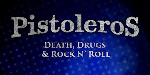 Pistoleros: Death, Drugs And Rock N' Roll w/ Live Performance by Mark Zubia