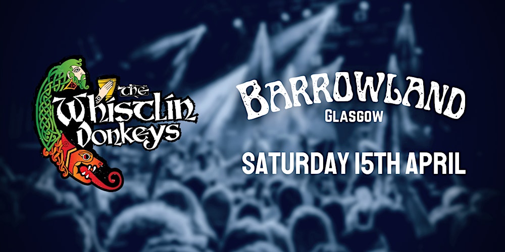 The Whistlin’ Donkeys LIVE @ The Barrowland Ballroom, Glasgow