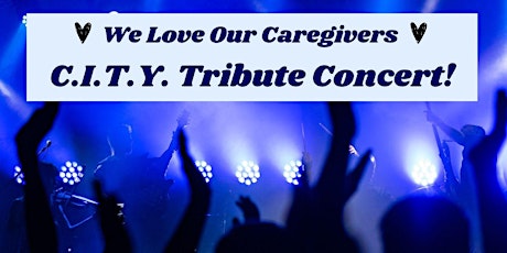 We Love Our Caregivers: CITY's Tribute Concert!