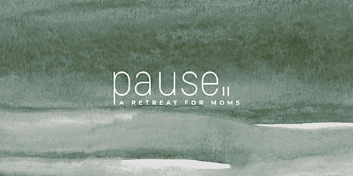 Pause: A Retreat for Moms