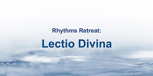 Rhythms Retreat: Lectio Divina