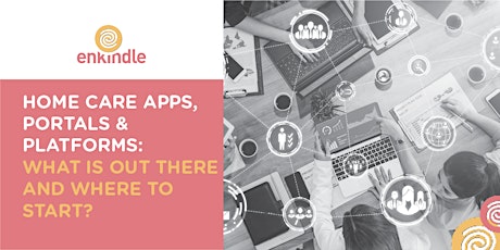 Home Care Apps, Portals & Platforms: What is out there and where to start?