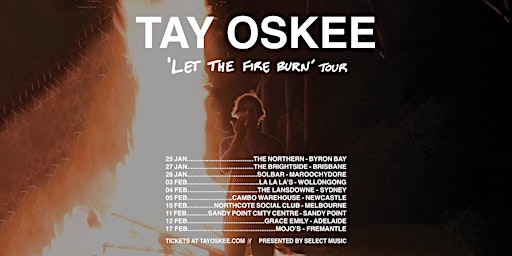 Tay Oskee ‘Let The Fire Burn’ Tour - BRISBANE