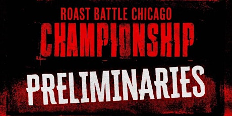 Chicago Roast Battle Championship - Prelims (8:00)