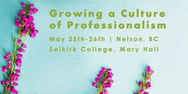 2018 West Kootenay Early Years Conference: Growing a Culture of Professiona...