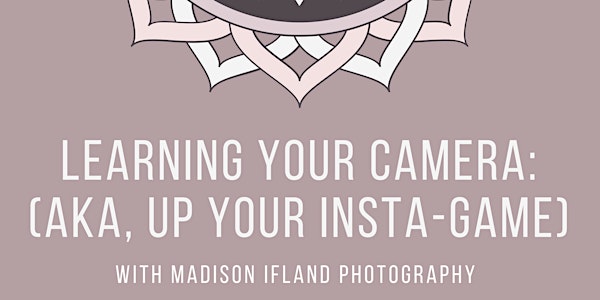 Learning Your Camera  (aka: up your insta-game)  