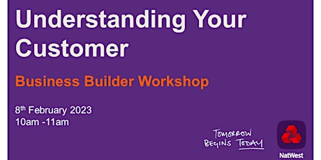 Business Builder Workshop: - Understanding Your Customer